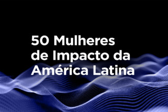 Brasil tem 21 entre as 50 mulheres de impacto da América Latina